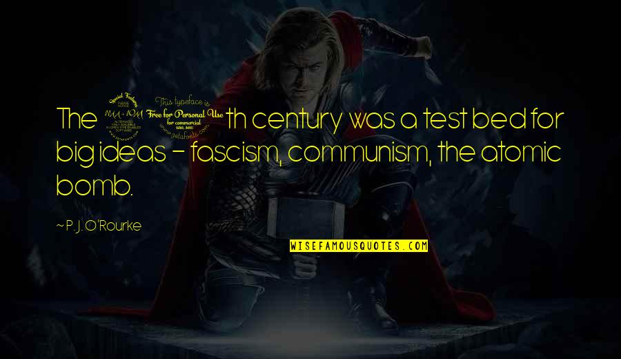 The Bomb Quotes By P. J. O'Rourke: The 20th century was a test bed for The Bomb Quotes By P. J. O'Rourke: The 20th century was a test bed for