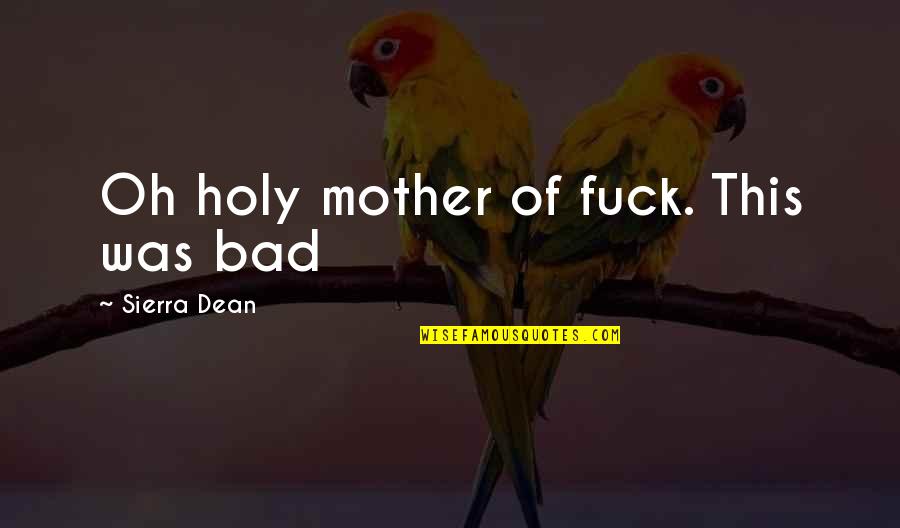 The Bomb Quotes By Sierra Dean: Oh holy mother of fuck. This was bad The Bomb Quotes By Sierra Dean: Oh holy mother of fuck. This was bad