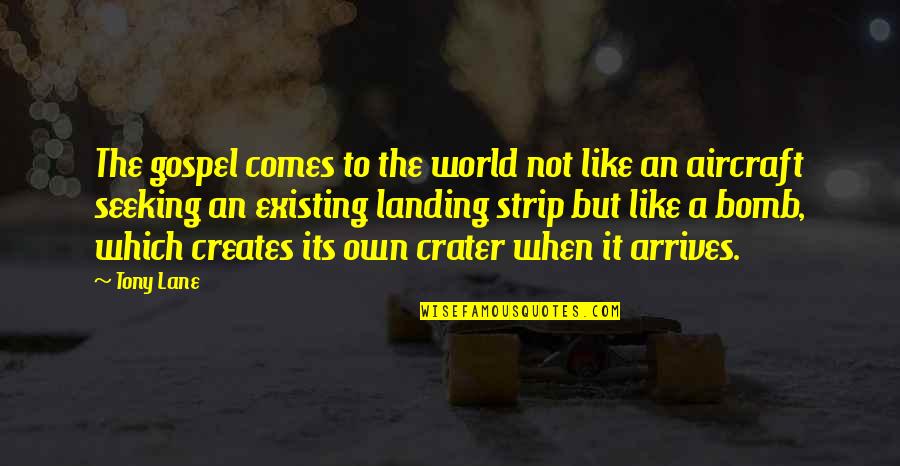 The Bomb Quotes By Tony Lane: The gospel comes to the world not like The Bomb Quotes By Tony Lane: The gospel comes to the world not like