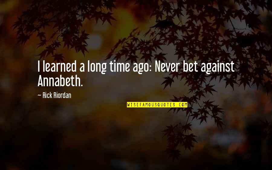 The Bond Between A Horse And Rider Quotes By Rick Riordan: I learned a long time ago: Never bet The Bond Between A Horse And Rider Quotes By Rick Riordan: I learned a long time ago: Never bet