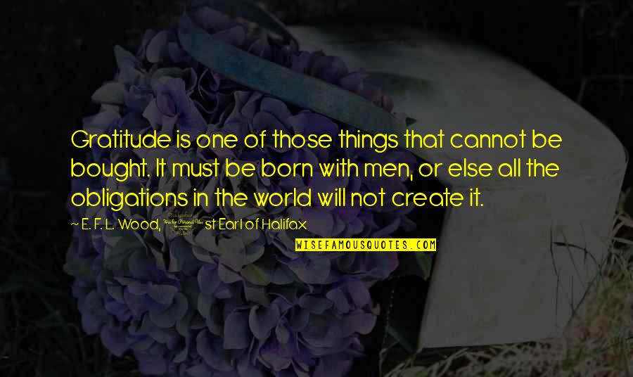 The Bond Between Father And Son Quotes By E. F. L. Wood, 1st Earl Of Halifax: Gratitude is one of those things that cannot