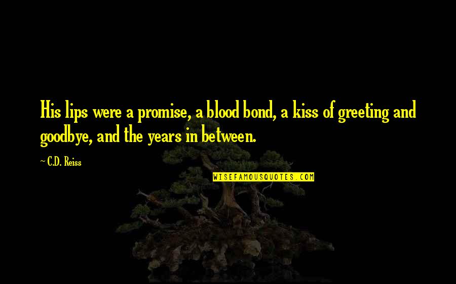 The Bond Between Us Quotes By C.D. Reiss: His lips were a promise, a blood bond, The Bond Between Us Quotes By C.D. Reiss: His lips were a promise, a blood bond,