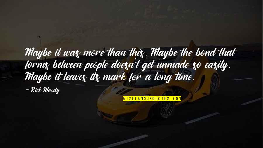 The Bond Between Us Quotes By Rick Moody: Maybe it was more than this. Maybe the The Bond Between Us Quotes By Rick Moody: Maybe it was more than this. Maybe the