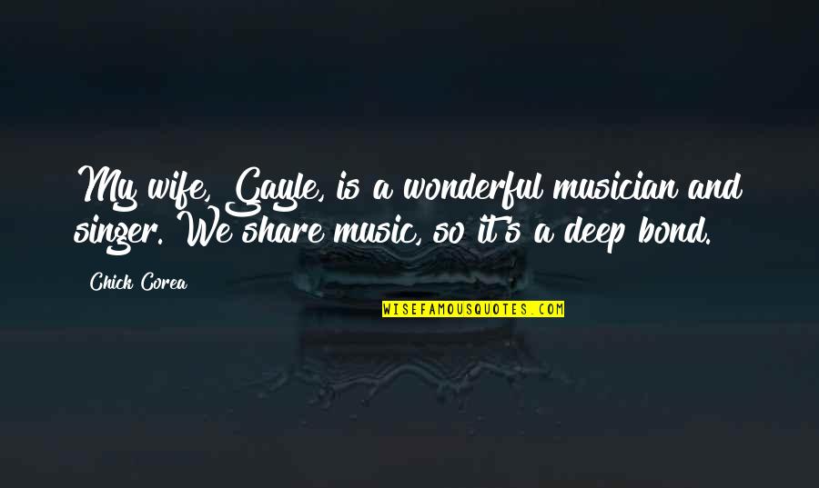 The Bond They Share Quotes By Chick Corea: My wife, Gayle, is a wonderful musician and The Bond They Share Quotes By Chick Corea: My wife, Gayle, is a wonderful musician and