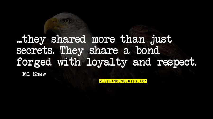 The Bond They Share Quotes By F.C. Shaw: ...they shared more than just secrets. They share The Bond They Share Quotes By F.C. Shaw: ...they shared more than just secrets. They share