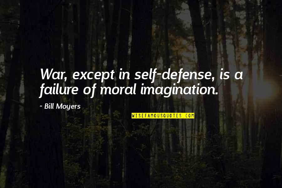 The Boogie Man Quotes By Bill Moyers: War, except in self-defense, is a failure of