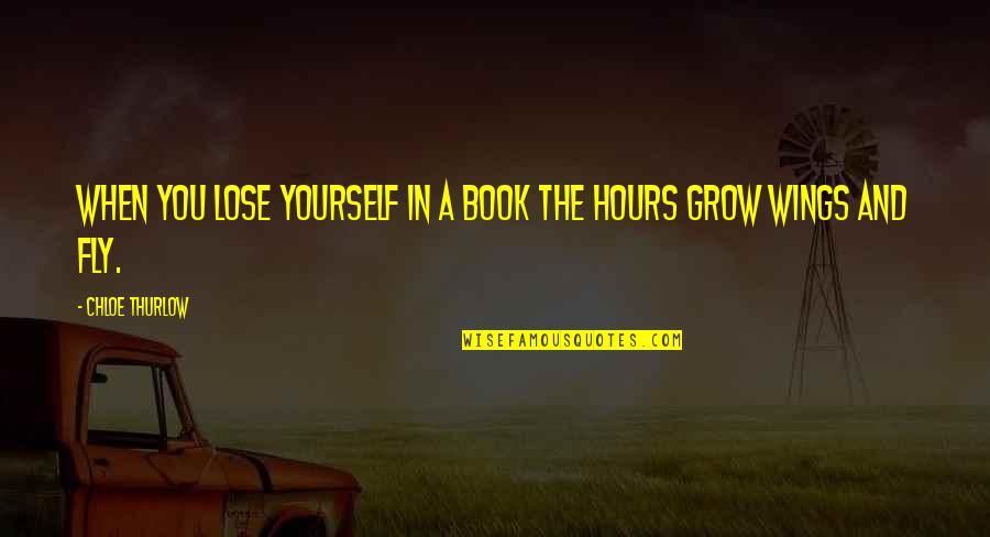The Book Anthem Quotes By Chloe Thurlow: When you lose yourself in a book the
