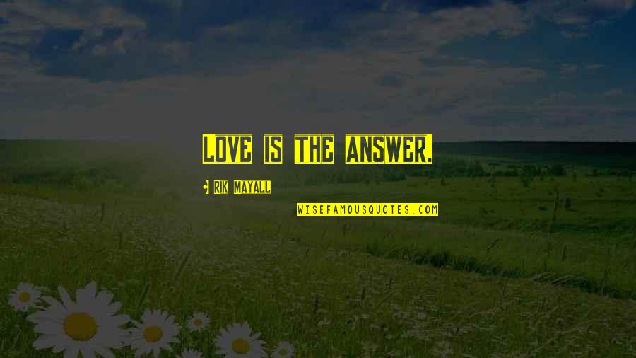 The Book Giver Quotes By Rik Mayall: Love is the answer. The Book Giver Quotes By Rik Mayall: Love is the answer.