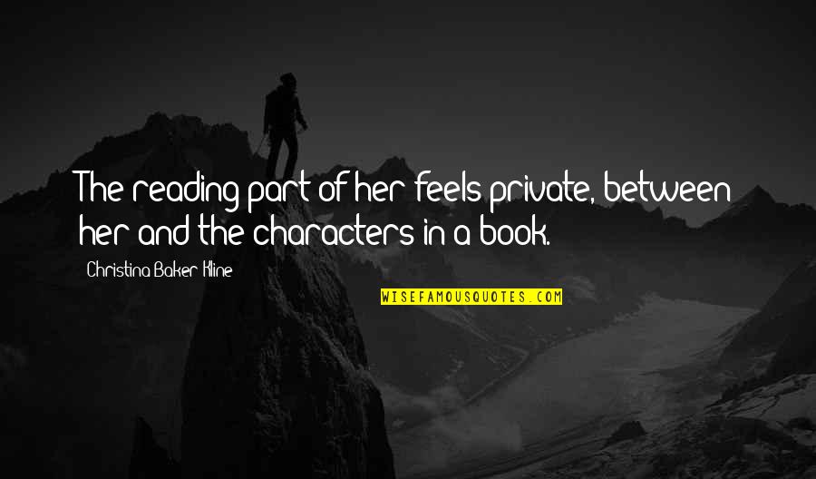 The Book Her Quotes By Christina Baker Kline: The reading part of her feels private, between