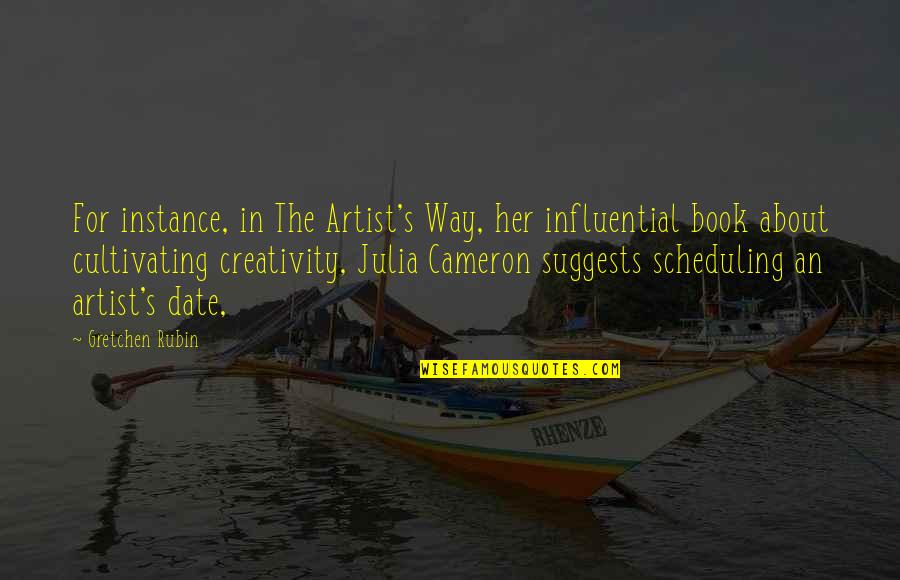 The Book Her Quotes By Gretchen Rubin: For instance, in The Artist's Way, her influential