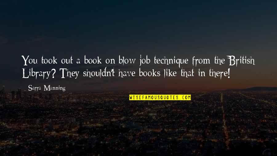 The Book Job Quotes By Sarra Manning: You took out a book on blow-job technique The Book Job Quotes By Sarra Manning: You took out a book on blow-job technique