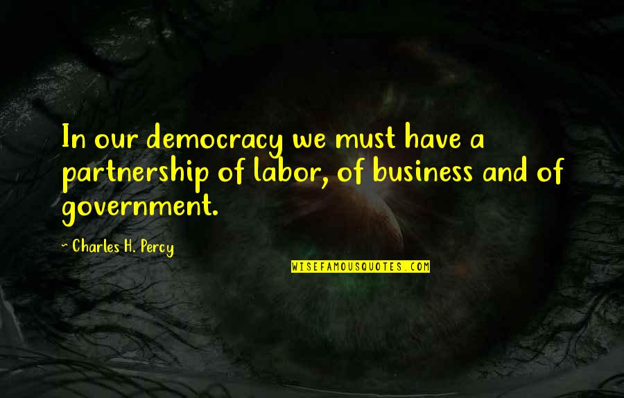 The Book Of Blood And Shadow Quotes By Charles H. Percy: In our democracy we must have a partnership
