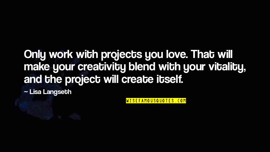 The Book Of Ephesians Quotes By Lisa Langseth: Only work with projects you love. That will