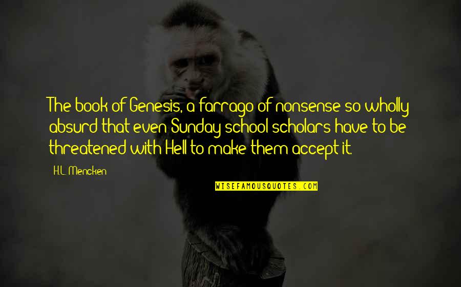 The Book Of Genesis Quotes By H.L. Mencken: The book of Genesis, a farrago of nonsense