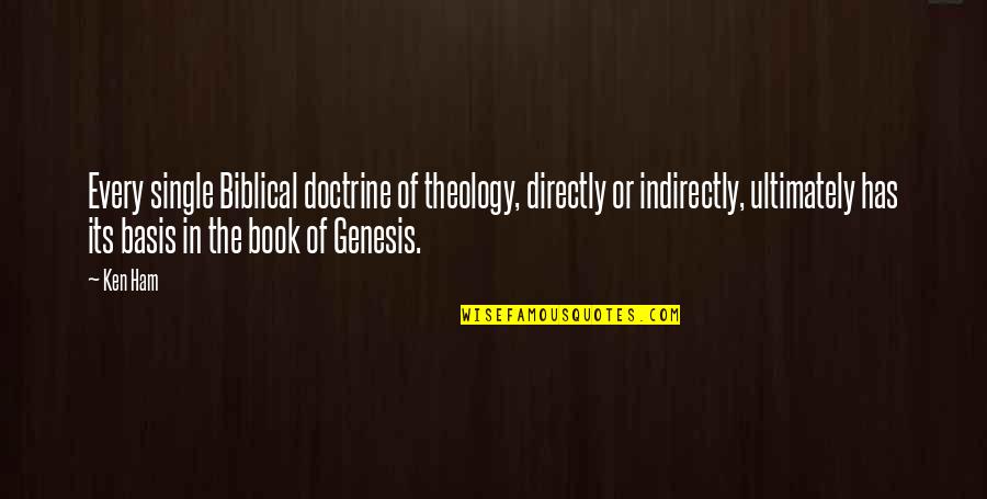 The Book Of Genesis Quotes By Ken Ham: Every single Biblical doctrine of theology, directly or