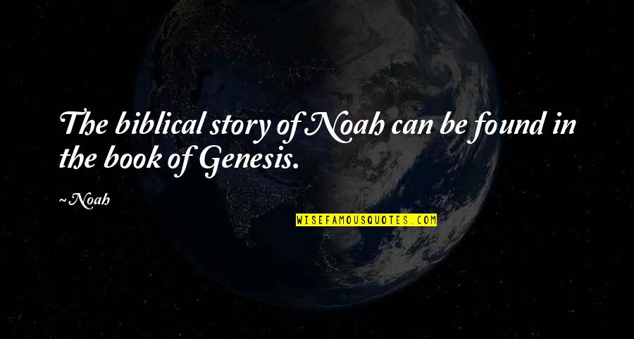 The Book Of Genesis Quotes By Noah: The biblical story of Noah can be found