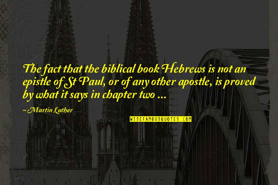 The Book Of Hebrews Quotes By Martin Luther: The fact that the biblical book Hebrews is The Book Of Hebrews Quotes By Martin Luther: The fact that the biblical book Hebrews is