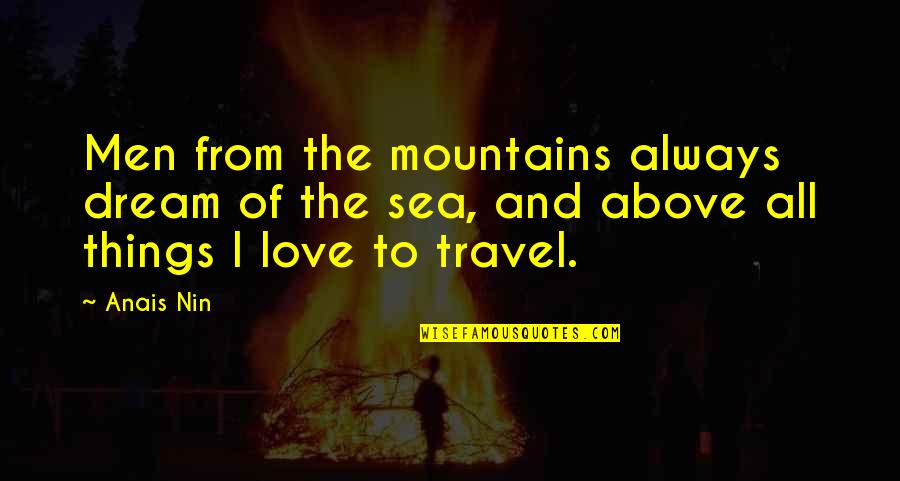 The Book Of Love Quotes By Anais Nin: Men from the mountains always dream of the