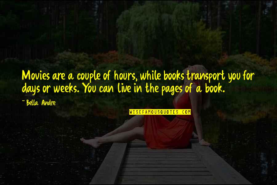 The Book Of Love Quotes By Bella Andre: Movies are a couple of hours, while books The Book Of Love Quotes By Bella Andre: Movies are a couple of hours, while books