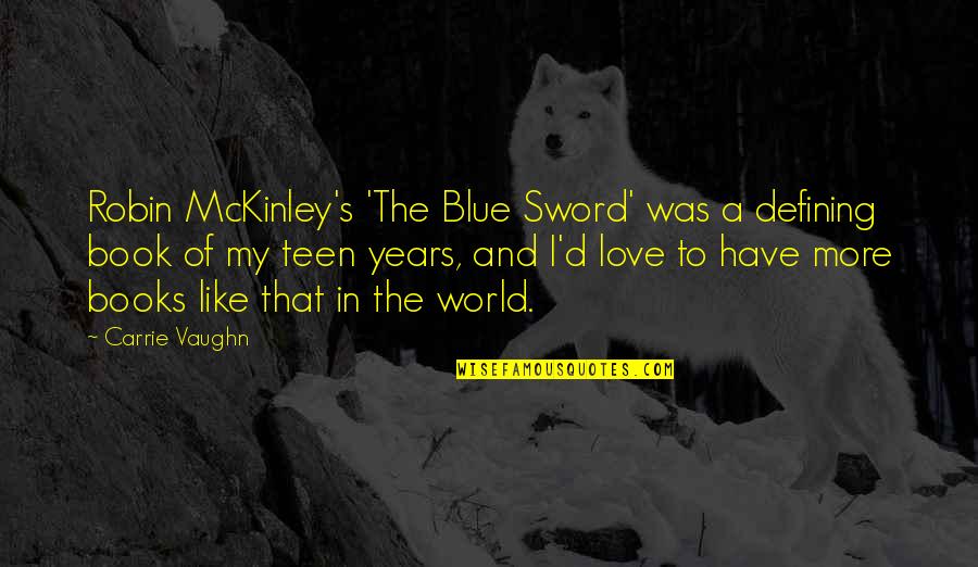 The Book Of Love Quotes By Carrie Vaughn: Robin McKinley's 'The Blue Sword' was a defining The Book Of Love Quotes By Carrie Vaughn: Robin McKinley's 'The Blue Sword' was a defining