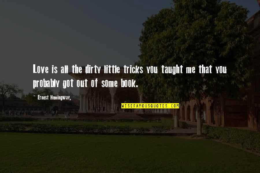 The Book Of Love Quotes By Ernest Hemingway,: Love is all the dirty little tricks you The Book Of Love Quotes By Ernest Hemingway,: Love is all the dirty little tricks you