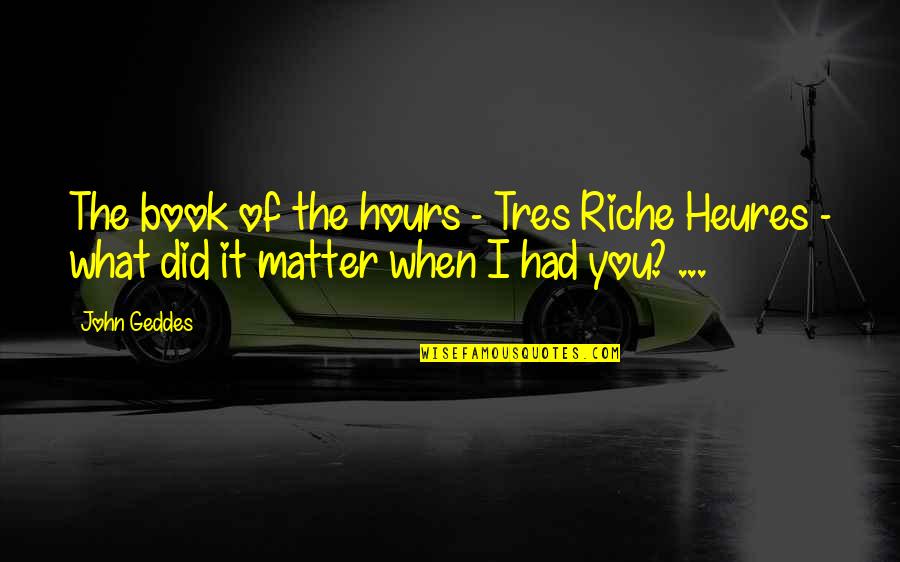 The Book Of Love Quotes By John Geddes: The book of the hours - Tres Riche