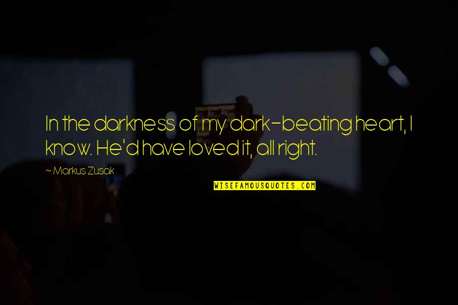 The Book Of Love Quotes By Markus Zusak: In the darkness of my dark-beating heart, I
