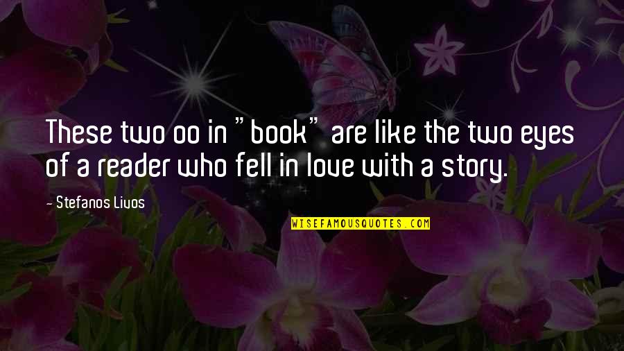 The Book Of Love Quotes By Stefanos Livos: These two oo in "book" are like the The Book Of Love Quotes By Stefanos Livos: These two oo in "book" are like the
