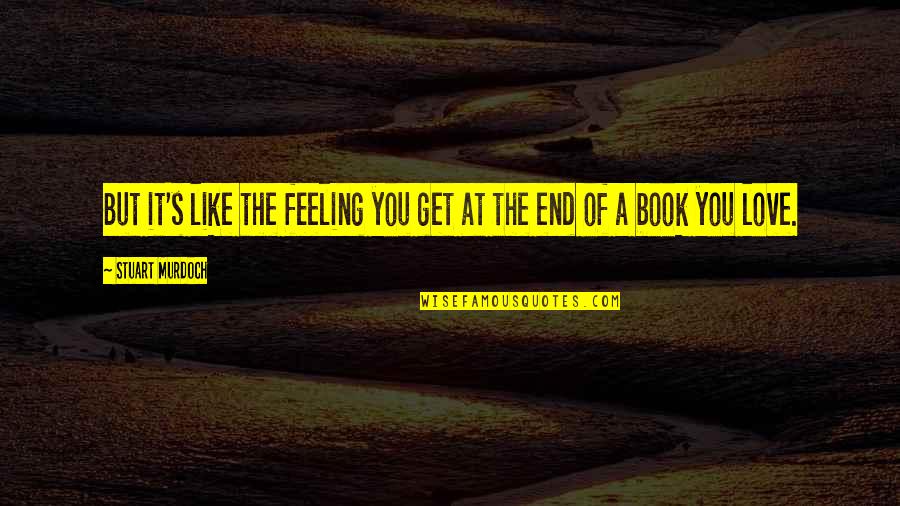 The Book Of Love Quotes By Stuart Murdoch: But it's like the feeling you get at The Book Of Love Quotes By Stuart Murdoch: But it's like the feeling you get at