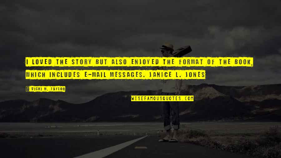 The Book Of Love Quotes By Vicki M. Taylor: I loved the story but also enjoyed the The Book Of Love Quotes By Vicki M. Taylor: I loved the story but also enjoyed the