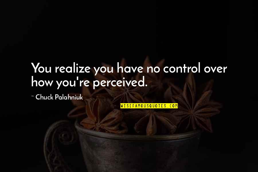 The Book Of Martha Quotes By Chuck Palahniuk: You realize you have no control over how