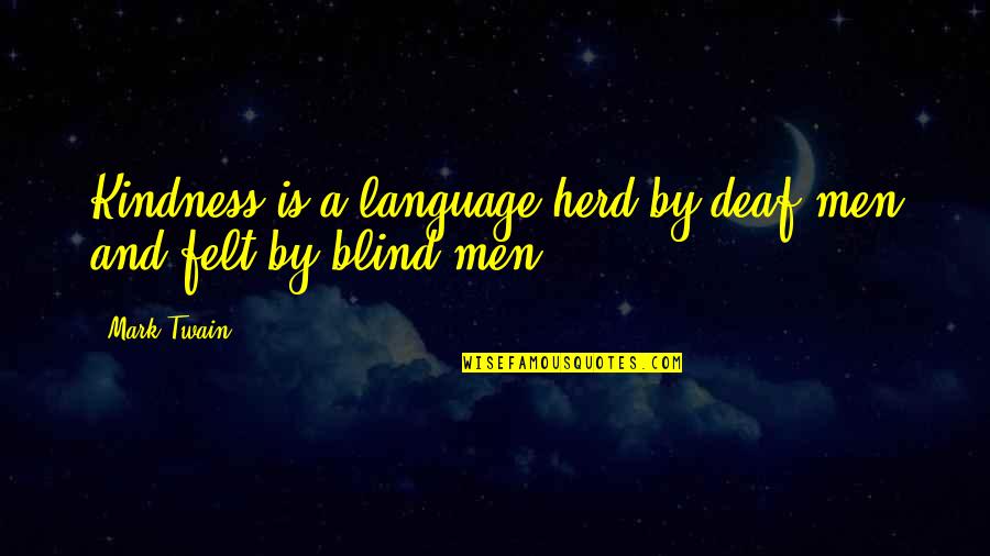 The Book Of Mormon Lds Quotes By Mark Twain: Kindness is a language herd by deaf men