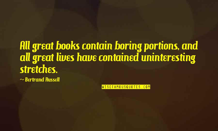 The Book Of My Lives Quotes By Bertrand Russell: All great books contain boring portions, and all