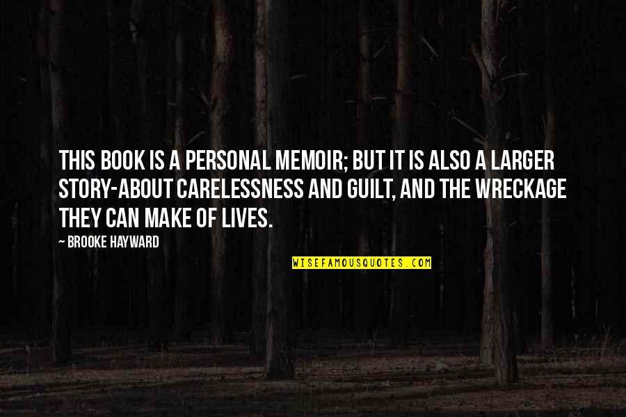 The Book Of My Lives Quotes By Brooke Hayward: This book is a personal memoir; but it