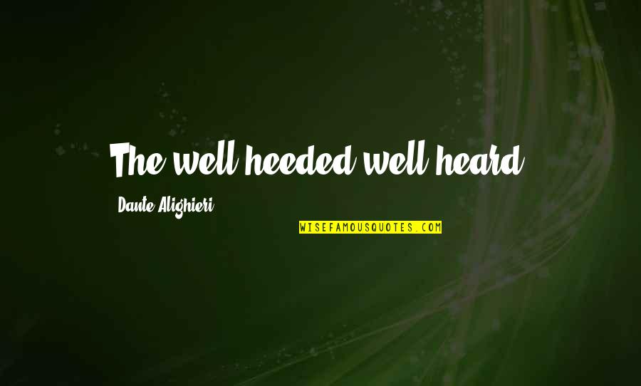 The Book Of Proverbs Quotes By Dante Alighieri: The well heeded well heard.