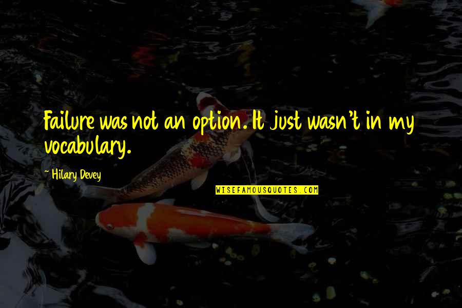 The Book Of Proverbs Quotes By Hilary Devey: Failure was not an option. It just wasn't