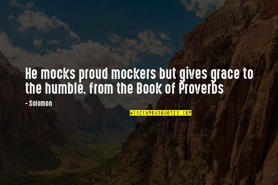 The Book Of Proverbs Quotes By Solomon: He mocks proud mockers but gives grace to