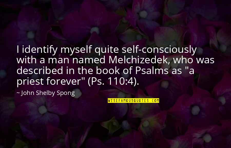 The Book Of Psalms Quotes By John Shelby Spong: I identify myself quite self-consciously with a man