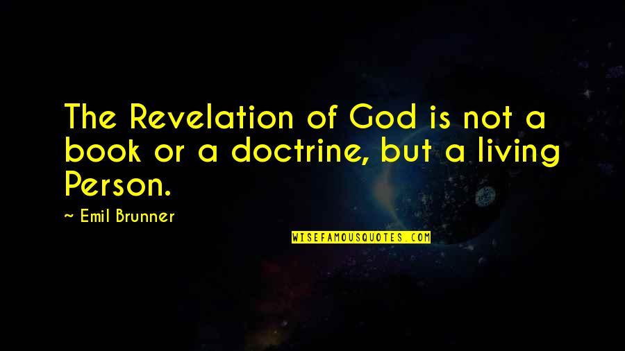 The Book Of Revelation Quotes By Emil Brunner: The Revelation of God is not a book
