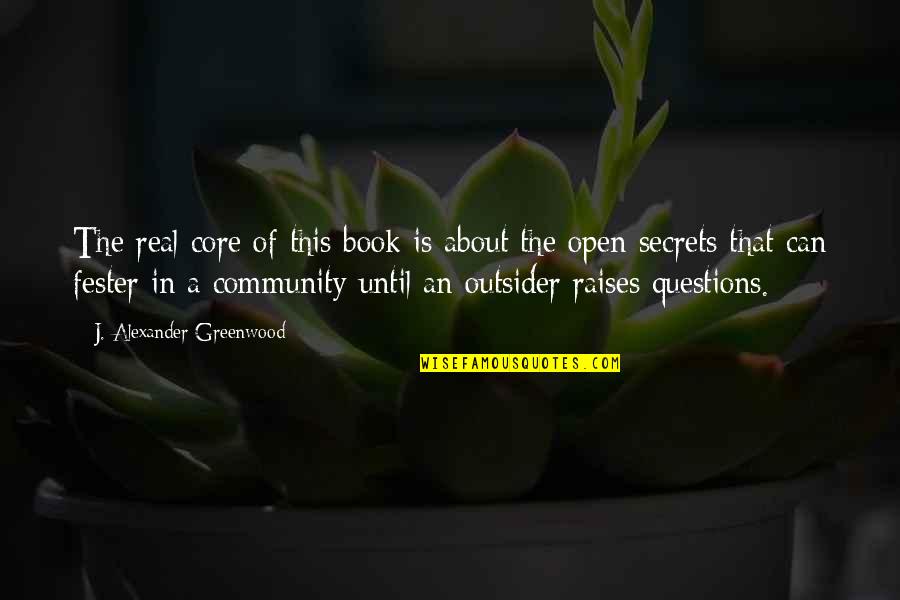 The Book Of Secrets Quotes By J. Alexander Greenwood: The real core of this book is about