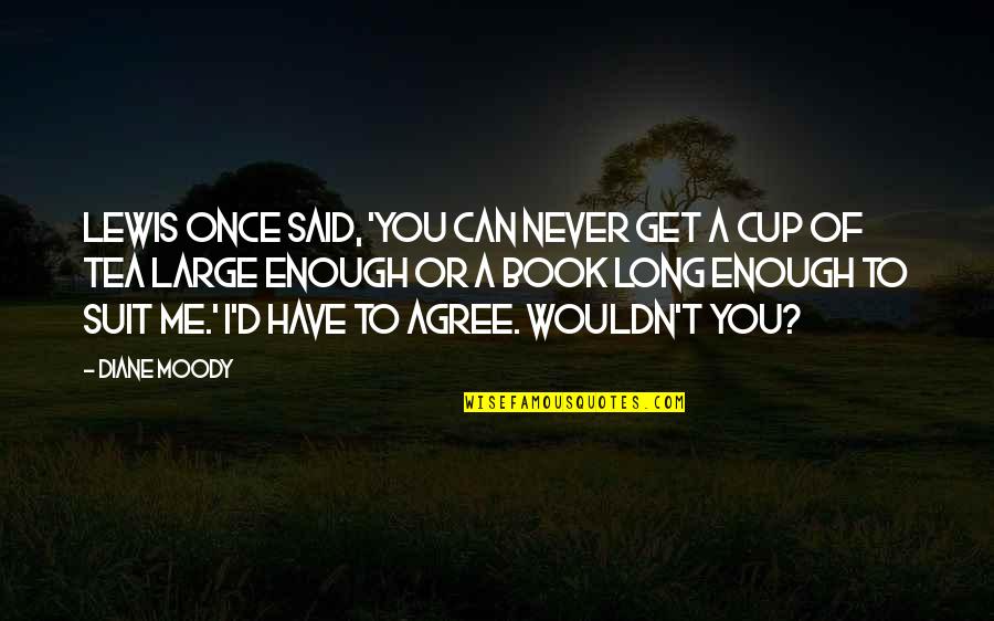 The Book Of Tea Quotes By Diane Moody: Lewis once said, 'You can never get a The Book Of Tea Quotes By Diane Moody: Lewis once said, 'You can never get a