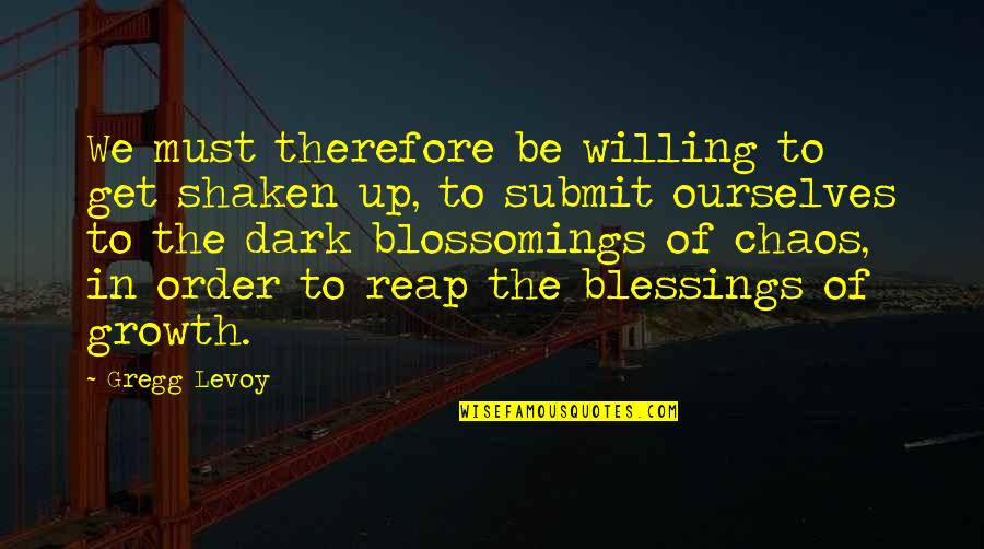 The Book The Help Quotes By Gregg Levoy: We must therefore be willing to get shaken The Book The Help Quotes By Gregg Levoy: We must therefore be willing to get shaken