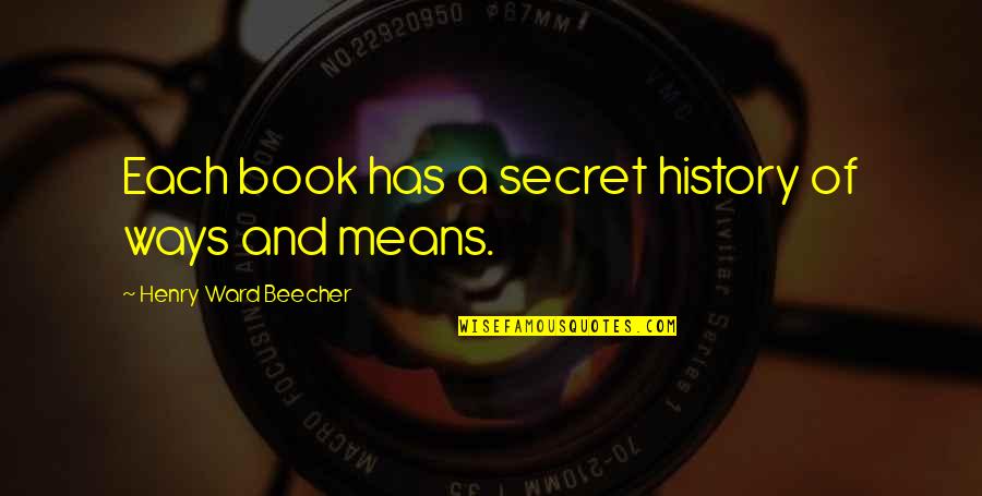 The Book The Secret Quotes By Henry Ward Beecher: Each book has a secret history of ways The Book The Secret Quotes By Henry Ward Beecher: Each book has a secret history of ways