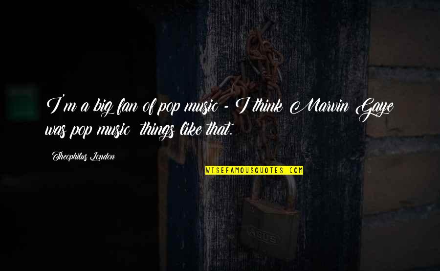The Book Thief Liesel Meminger Quotes By Theophilus London: I'm a big fan of pop music - The Book Thief Liesel Meminger Quotes By Theophilus London: I'm a big fan of pop music -