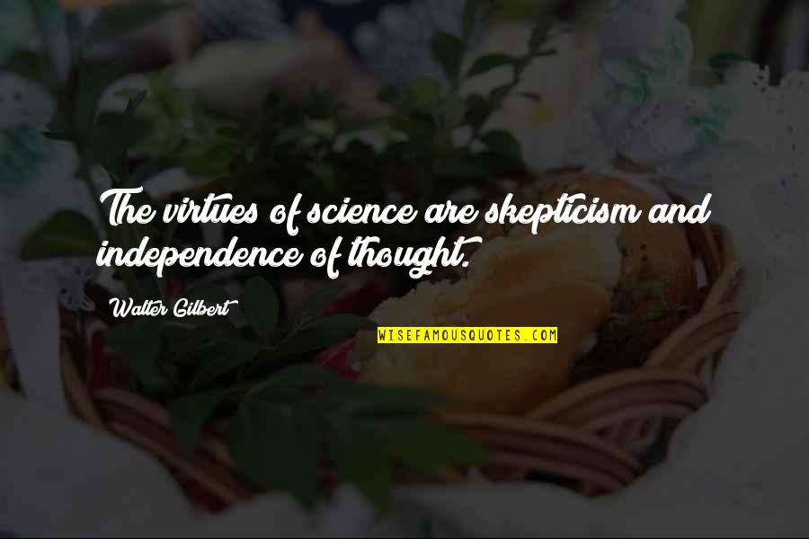 The Book Thief Max And Liesel's Relationship Quotes By Walter Gilbert: The virtues of science are skepticism and independence The Book Thief Max And Liesel's Relationship Quotes By Walter Gilbert: The virtues of science are skepticism and independence