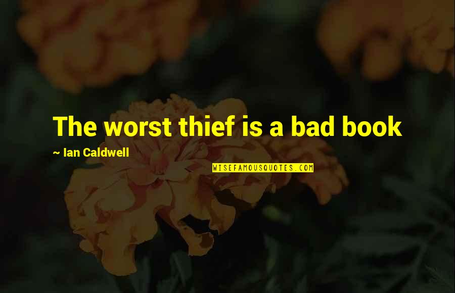 The Book Thief Quotes By Ian Caldwell: The worst thief is a bad book