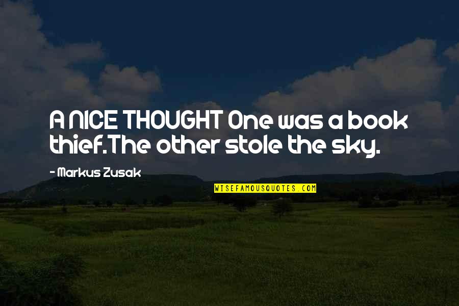 The Book Thief Quotes By Markus Zusak: A NICE THOUGHT One was a book thief.The