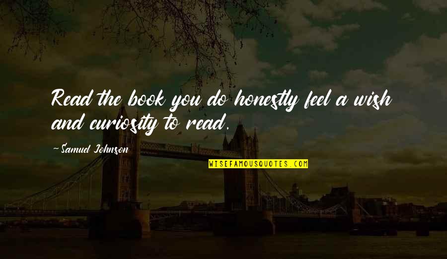 The Book Wish Quotes By Samuel Johnson: Read the book you do honestly feel a