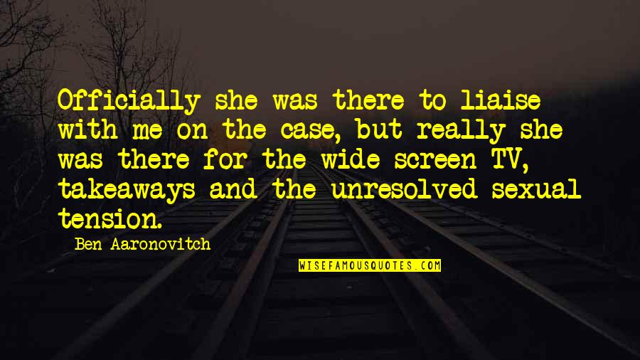 The Bookshop Book Quotes By Ben Aaronovitch: Officially she was there to liaise with me The Bookshop Book Quotes By Ben Aaronovitch: Officially she was there to liaise with me