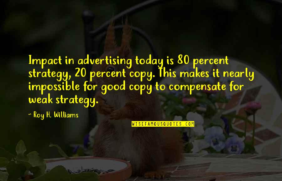 The Bookshop Book Quotes By Roy H. Williams: Impact in advertising today is 80 percent strategy, The Bookshop Book Quotes By Roy H. Williams: Impact in advertising today is 80 percent strategy,